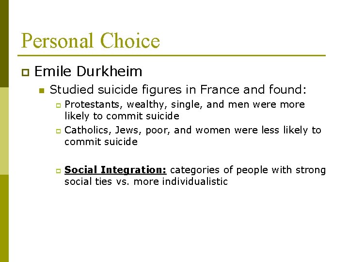 Personal Choice p Emile Durkheim n Studied suicide figures in France and found: Protestants,