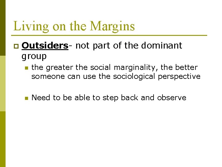 Living on the Margins p Outsiders- not part of the dominant group n the
