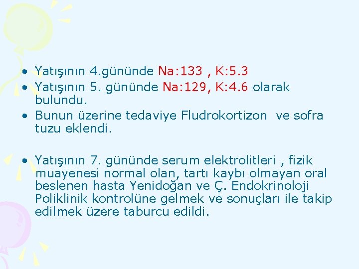  • Yatışının 4. gününde Na: 133 , K: 5. 3 • Yatışının 5.