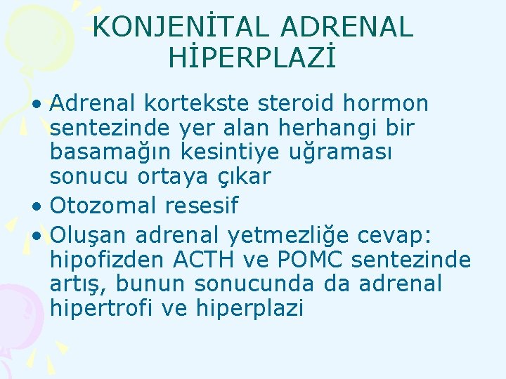 KONJENİTAL ADRENAL HİPERPLAZİ • Adrenal kortekste steroid hormon sentezinde yer alan herhangi bir basamağın