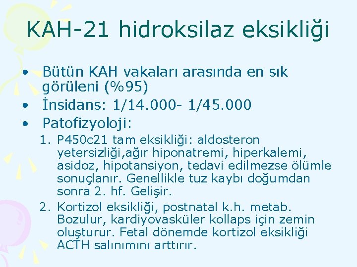KAH-21 hidroksilaz eksikliği • Bütün KAH vakaları arasında en sık görüleni (%95) • İnsidans: