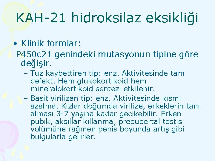 KAH-21 hidroksilaz eksikliği • Klinik formlar: P 450 c 21 genindeki mutasyonun tipine göre