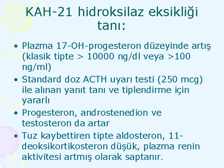 KAH-21 hidroksilaz eksikliği tanı: • Plazma 17 -OH-progesteron düzeyinde artış (klasik tipte > 10000