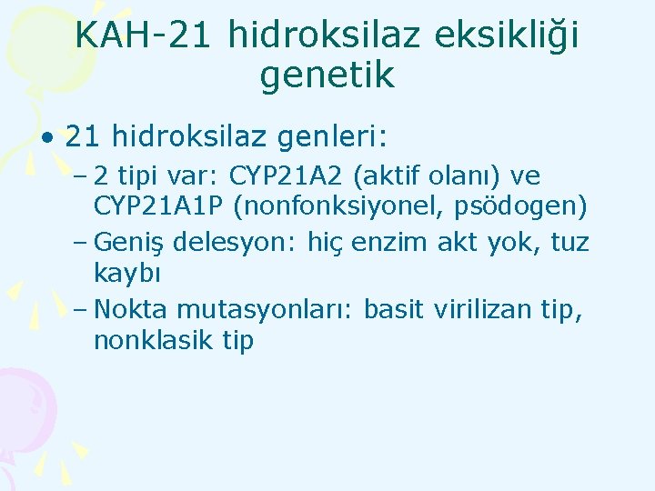 KAH-21 hidroksilaz eksikliği genetik • 21 hidroksilaz genleri: – 2 tipi var: CYP 21