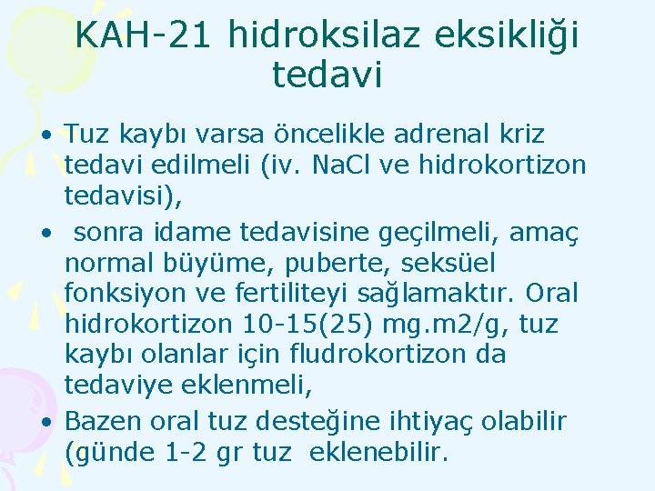 KAH-21 hidroksilaz eksikliği tedavi • Tuz kaybı varsa öncelikle adrenal kriz tedavi edilmeli (iv.