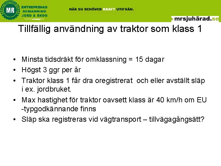 Tillfällig användning av traktor som klass 1 • Minsta tidsdräkt för omklassning = 15 Tillfällig användning av traktor som klass 1 • Minsta tidsdräkt för omklassning = 15