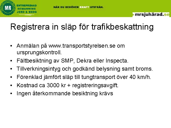 Registrera in släp för trafikbeskattning • Anmälan på www. transportstyrelsen. se om ursprungskontroll. • Registrera in släp för trafikbeskattning • Anmälan på www. transportstyrelsen. se om ursprungskontroll. •