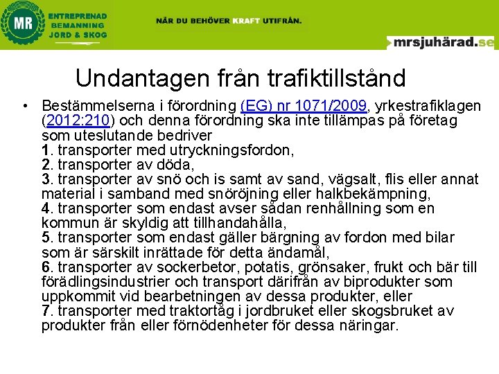 Undantagen från trafiktillstånd • Bestämmelserna i förordning (EG) nr 1071/2009, yrkestrafiklagen (2012: 210) och Undantagen från trafiktillstånd • Bestämmelserna i förordning (EG) nr 1071/2009, yrkestrafiklagen (2012: 210) och