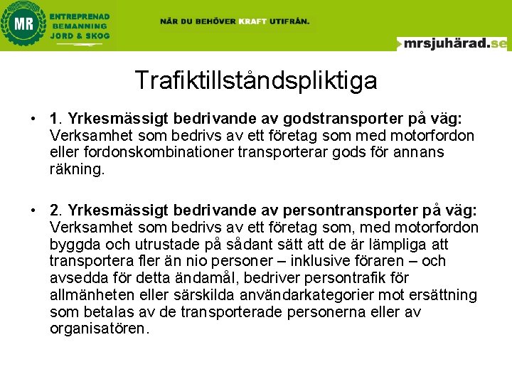 Trafiktillståndspliktiga • 1. Yrkesmässigt bedrivande av godstransporter på väg: Verksamhet som bedrivs av ett Trafiktillståndspliktiga • 1. Yrkesmässigt bedrivande av godstransporter på väg: Verksamhet som bedrivs av ett