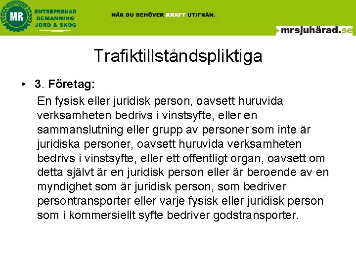 Trafiktillståndspliktiga • 3. Företag: En fysisk eller juridisk person, oavsett huruvida verksamheten bedrivs i Trafiktillståndspliktiga • 3. Företag: En fysisk eller juridisk person, oavsett huruvida verksamheten bedrivs i