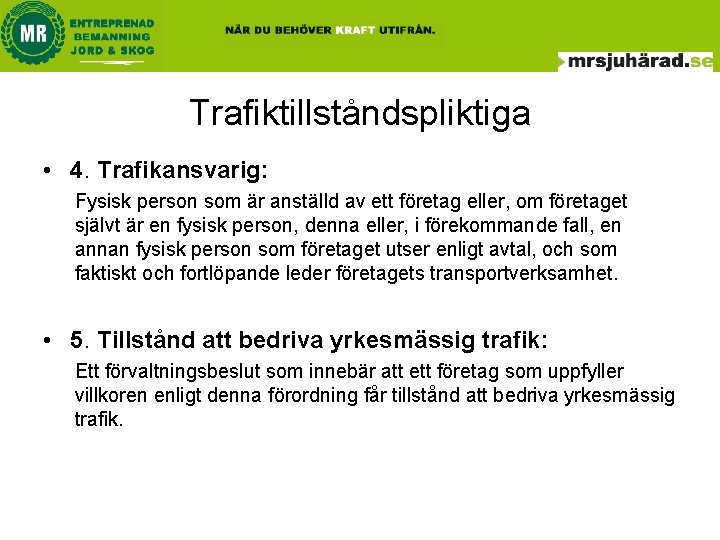 Trafiktillståndspliktiga • 4. Trafikansvarig: Fysisk person som är anställd av ett företag eller, om Trafiktillståndspliktiga • 4. Trafikansvarig: Fysisk person som är anställd av ett företag eller, om