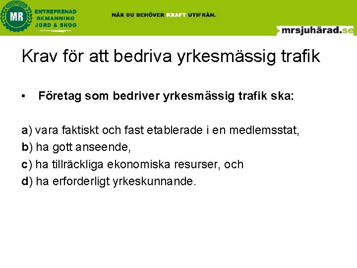 Krav för att bedriva yrkesmässig trafik • Företag som bedriver yrkesmässig trafik ska: a) Krav för att bedriva yrkesmässig trafik • Företag som bedriver yrkesmässig trafik ska: a)