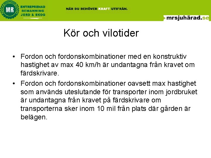 Kör och vilotider • Fordon och fordonskombinationer med en konstruktiv hastighet av max 40 Kör och vilotider • Fordon och fordonskombinationer med en konstruktiv hastighet av max 40