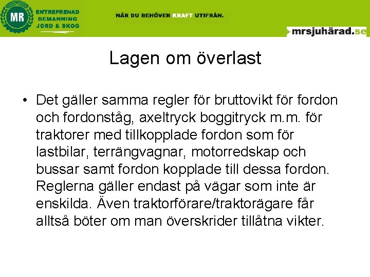 Lagen om överlast • Det gäller samma regler för bruttovikt för fordon och fordonståg, Lagen om överlast • Det gäller samma regler för bruttovikt för fordon och fordonståg,