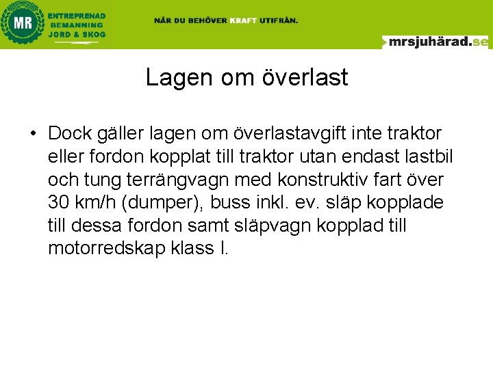 Lagen om överlast • Dock gäller lagen om överlastavgift inte traktor eller fordon kopplat Lagen om överlast • Dock gäller lagen om överlastavgift inte traktor eller fordon kopplat