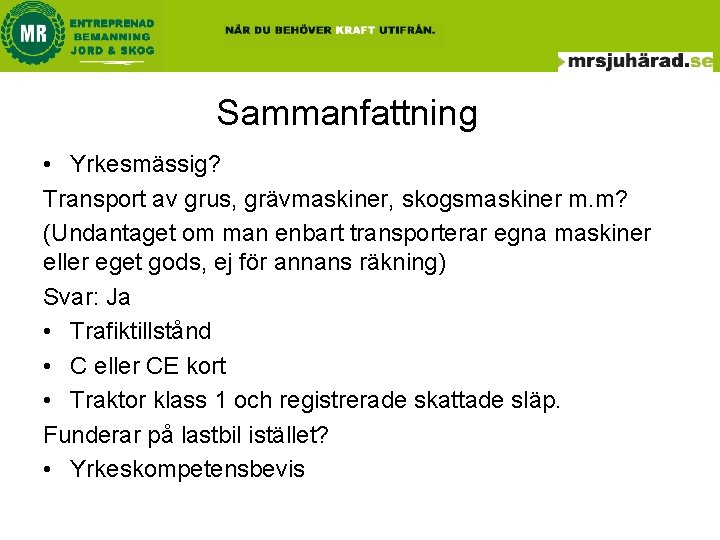 Sammanfattning • Yrkesmässig? Transport av grus, grävmaskiner, skogsmaskiner m. m? (Undantaget om man enbart Sammanfattning • Yrkesmässig? Transport av grus, grävmaskiner, skogsmaskiner m. m? (Undantaget om man enbart