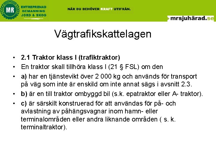 Vägtrafikskattelagen • 2. 1 Traktor klass I (trafiktraktor) • En traktor skall tillhöra klass Vägtrafikskattelagen • 2. 1 Traktor klass I (trafiktraktor) • En traktor skall tillhöra klass