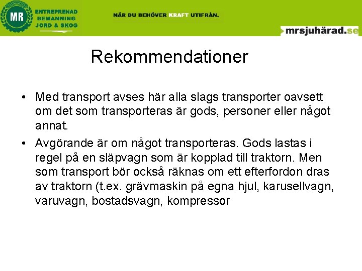 Rekommendationer • Med transport avses här alla slags transporter oavsett om det som transporteras Rekommendationer • Med transport avses här alla slags transporter oavsett om det som transporteras