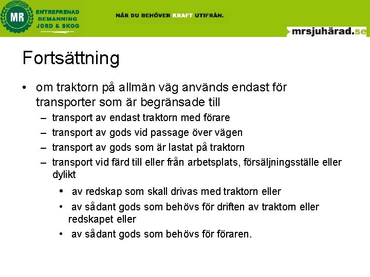 Fortsättning • om traktorn på allmän väg används endast för transporter som är begränsade Fortsättning • om traktorn på allmän väg används endast för transporter som är begränsade