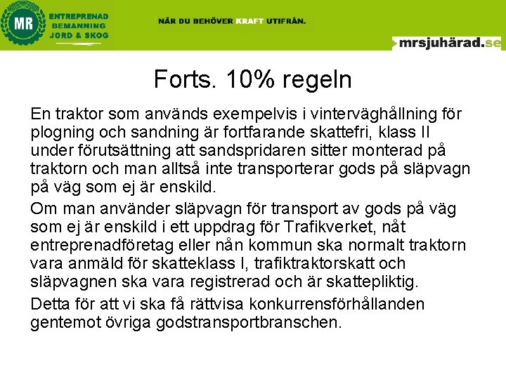 Forts. 10% regeln En traktor som används exempelvis i vinterväghållning för plogning och sandning Forts. 10% regeln En traktor som används exempelvis i vinterväghållning för plogning och sandning