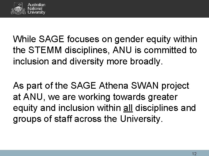 While SAGE focuses on gender equity within the STEMM disciplines, ANU is committed to While SAGE focuses on gender equity within the STEMM disciplines, ANU is committed to