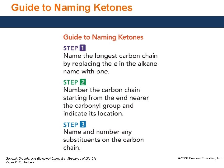 Guide to Naming Ketones General, Organic, and Biological Chemistry: Structures of Life, 5/e Karen