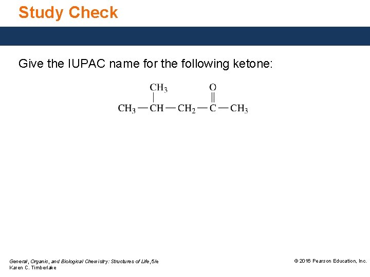Study Check Give the IUPAC name for the following ketone: General, Organic, and Biological