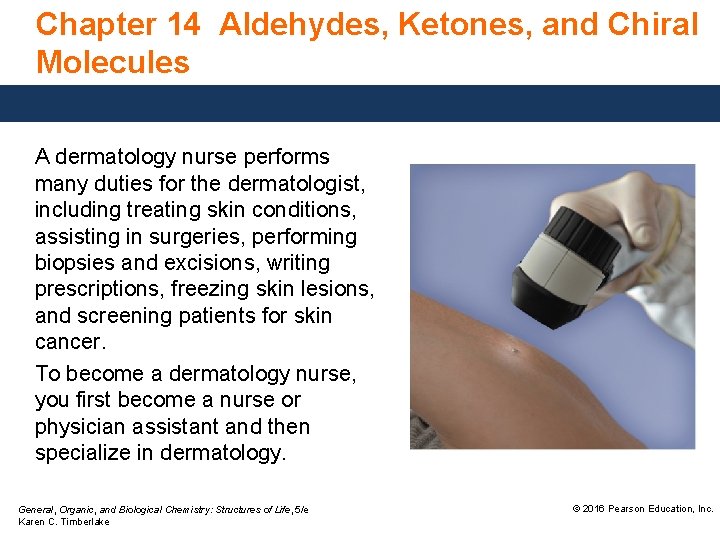 Chapter 14 Aldehydes, Ketones, and Chiral Molecules A dermatology nurse performs many duties for