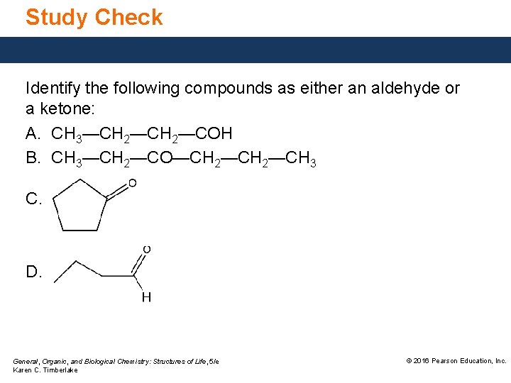 Study Check Identify the following compounds as either an aldehyde or a ketone: A.