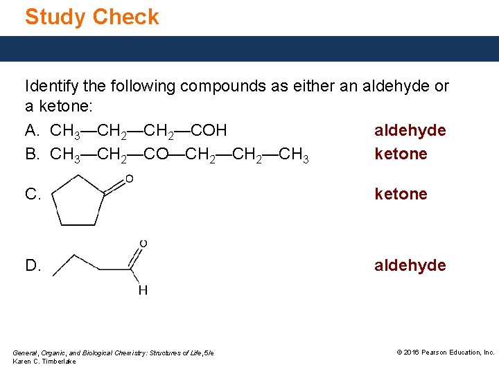Study Check Identify the following compounds as either an aldehyde or a ketone: A.