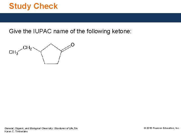 Study Check Give the IUPAC name of the following ketone: General, Organic, and Biological