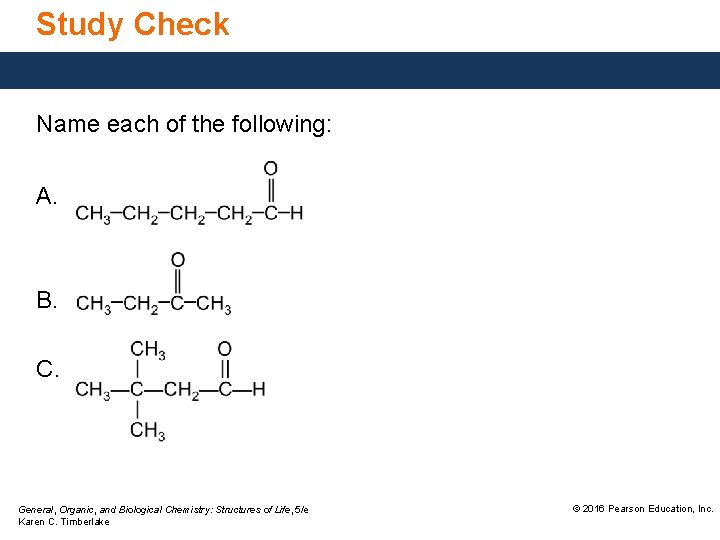 Study Check Name each of the following: A. B. C. General, Organic, and Biological
