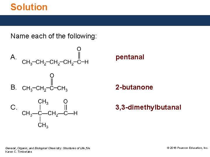 Solution Name each of the following: A. pentanal B. 2 -butanone C. 3, 3