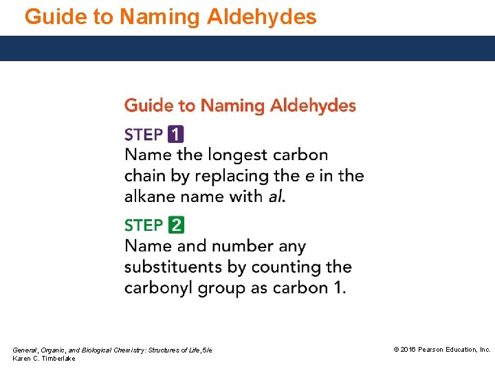 Guide to Naming Aldehydes General, Organic, and Biological Chemistry: Structures of Life, 5/e Karen