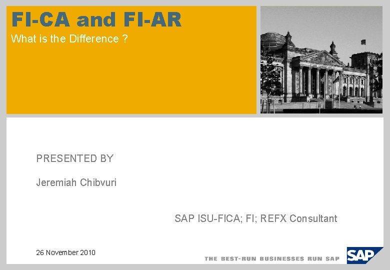 FI-CA and FI-AR What is the Difference ? PRESENTED BY Jeremiah Chibvuri SAP ISU-FICA;