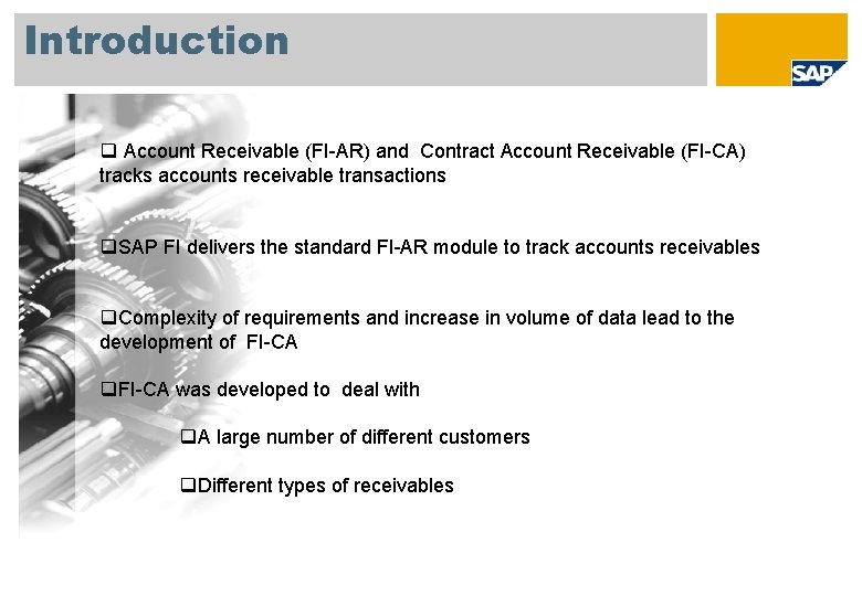 Introduction q Account Receivable (FI-AR) and Contract Account Receivable (FI-CA) tracks accounts receivable transactions