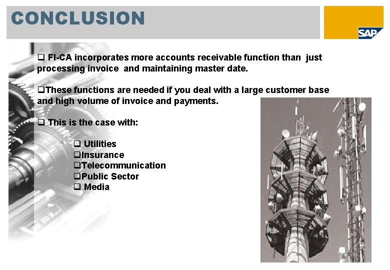 CONCLUSION q FI-CA incorporates more accounts receivable function than just processing invoice and maintaining