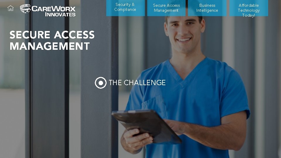 Security & Compliance Secure Access Management SECURE ACCESS MANAGEMENT THE CHALLENGE Business Intelligence Affordable