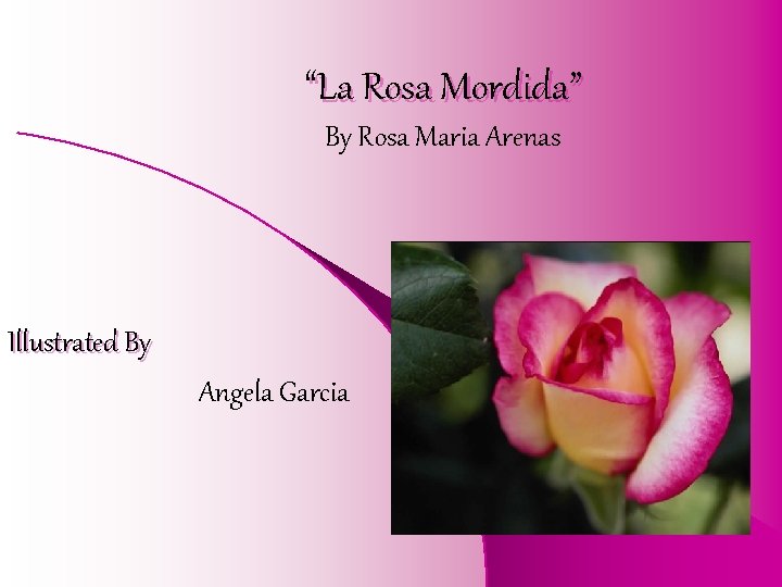 “La Rosa Mordida” By Rosa Maria Arenas Illustrated By Angela Garcia 