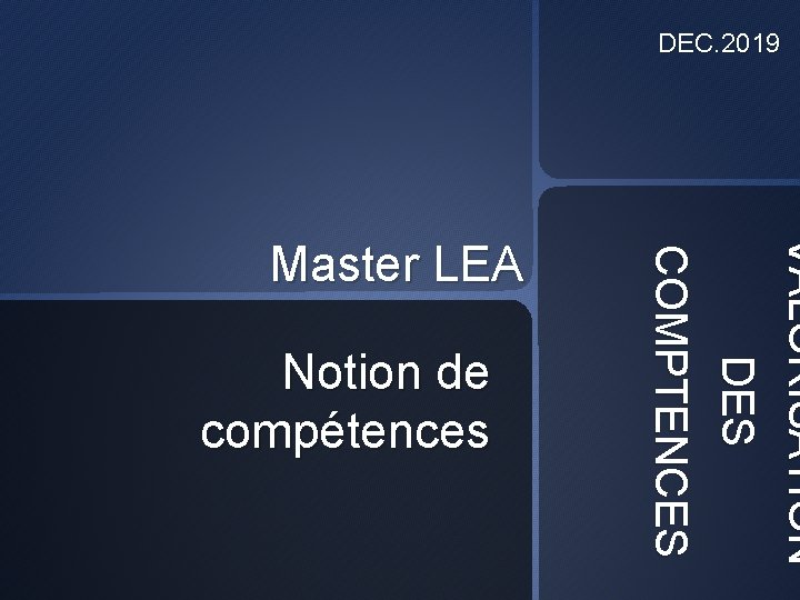 DEC. 2019 Notion de compétences VALORISATION DES COMPTENCES Master LEA 