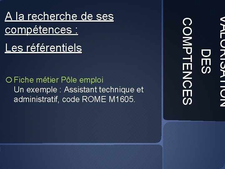 Les référentiels o Fiche métier Pôle emploi Un exemple : Assistant technique et administratif,