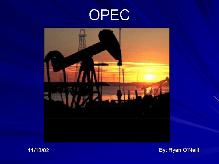 OPEC 11/18/02 By: Ryan O’Neill 