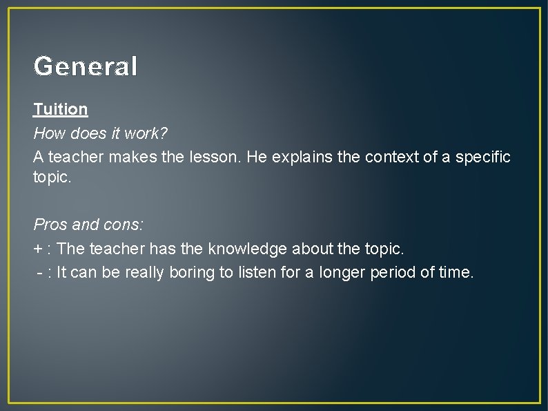 General Tuition How does it work? A teacher makes the lesson. He explains the
