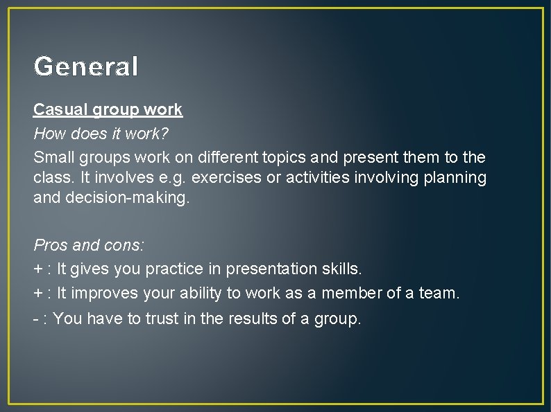 General Casual group work How does it work? Small groups work on different topics