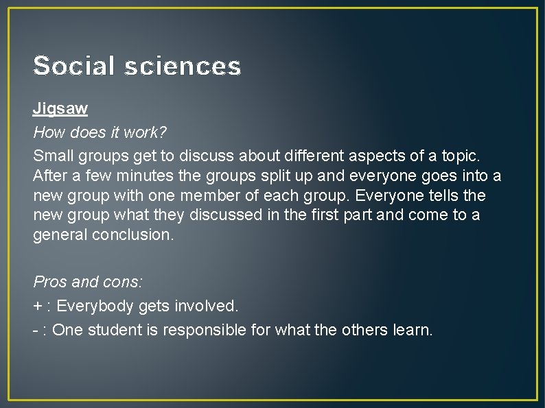 Social sciences Jigsaw How does it work? Small groups get to discuss about different