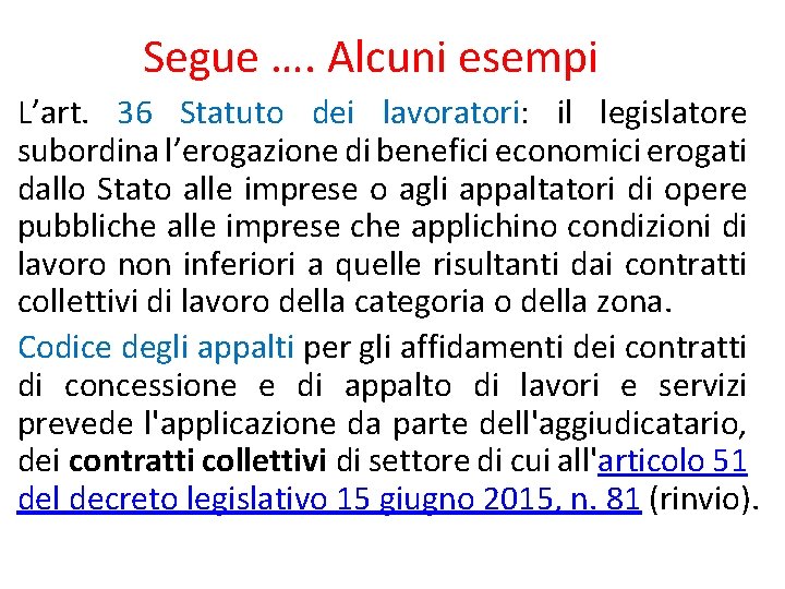 Segue …. Alcuni esempi L’art. 36 Statuto dei lavoratori: il legislatore subordina l’erogazione di