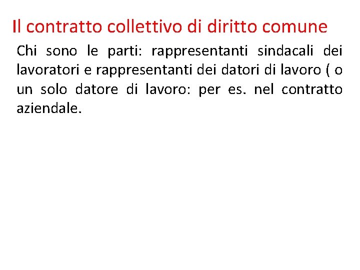 Il contratto collettivo di diritto comune Chi sono le parti: rappresentanti sindacali dei lavoratori