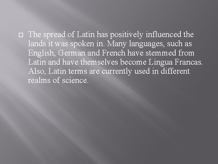  The spread of Latin has positively influenced the lands it was spoken in.