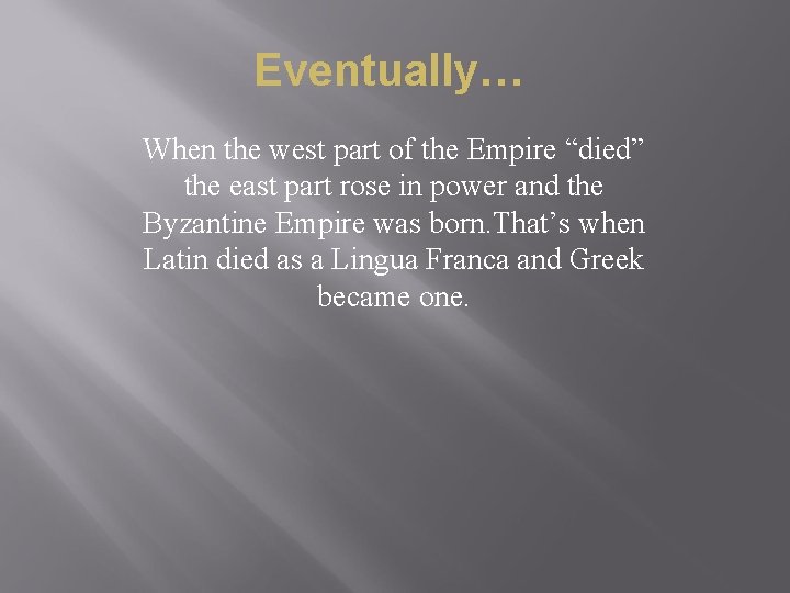 Eventually… When the west part of the Empire “died” the east part rose in
