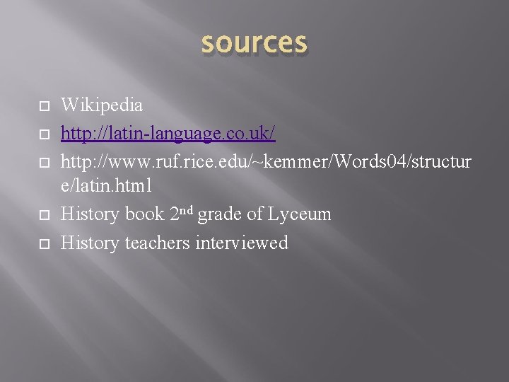 sources Wikipedia http: //latin-language. co. uk/ http: //www. ruf. rice. edu/~kemmer/Words 04/structur e/latin. html